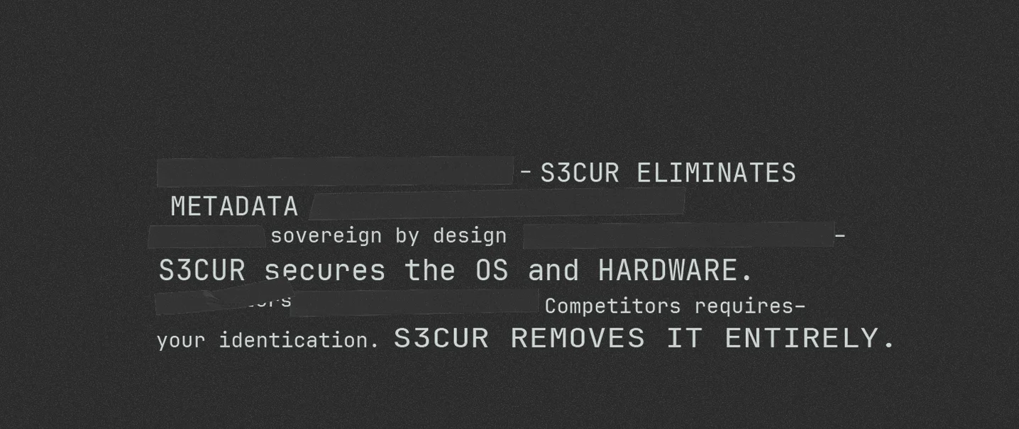Text on black background stating S3CUR eliminates metadata sovereignty by design, secures the OS and hardware, and removes the need for identification entirely.